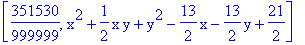 [351530/999999, x^2+1/2*x*y+y^2-13/2*x-13/2*y+21/2]